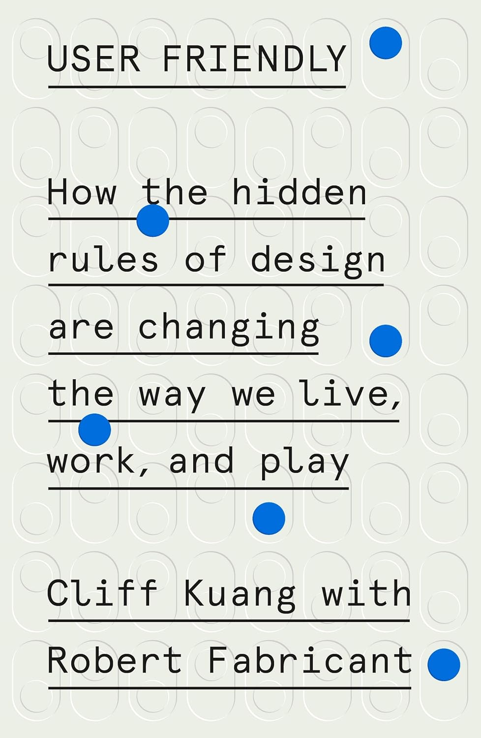 User Friendly by Cliff Kuang & Robert Fabricant